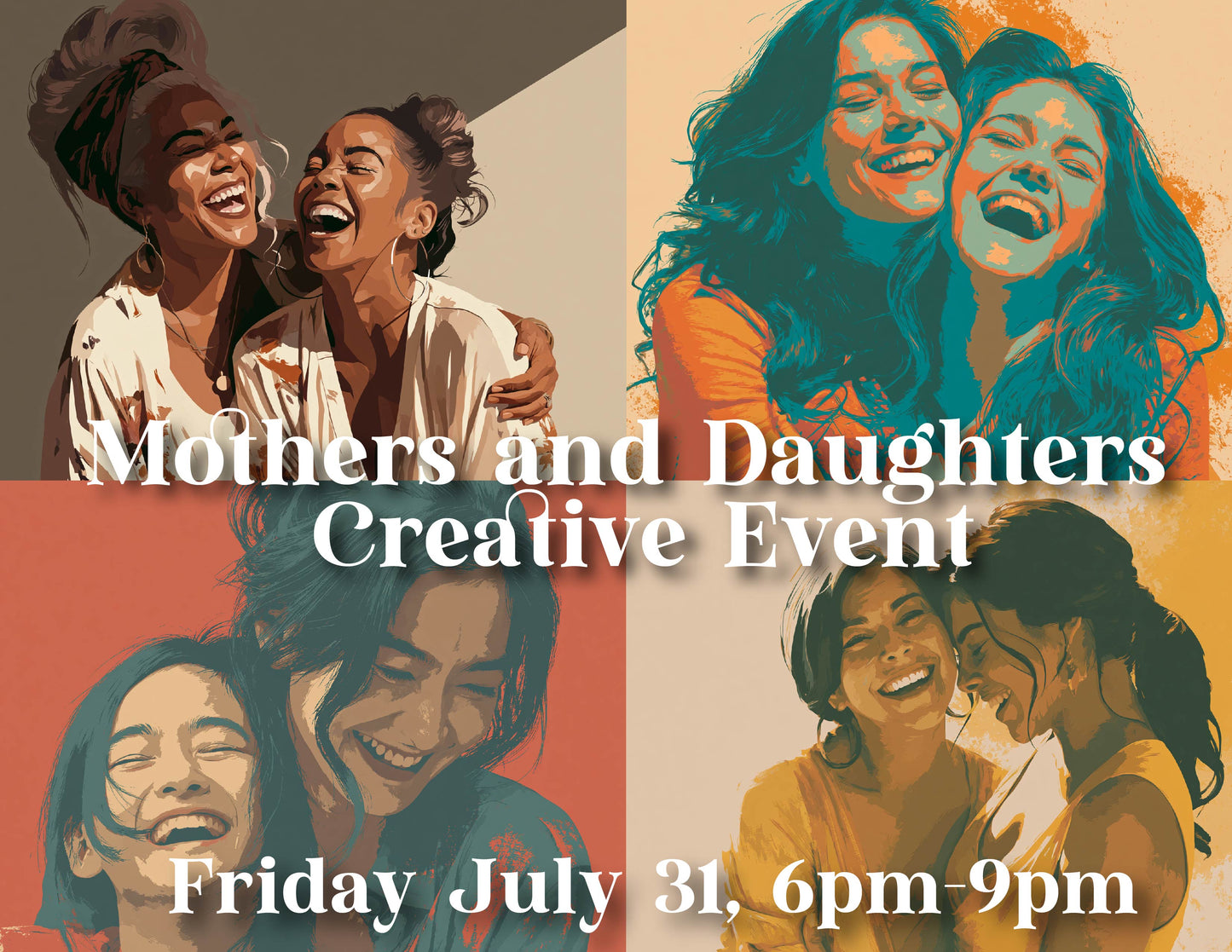 Moms, Daughters and Memories Friday July 31| 6PM–9PM