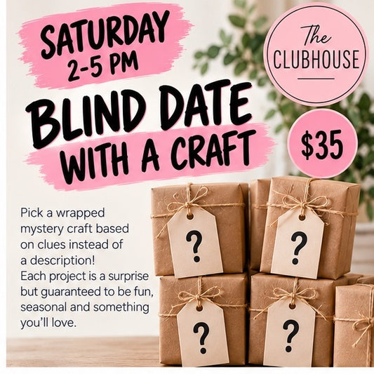 Blind Date With a Craft — $35 Saturday 2-5